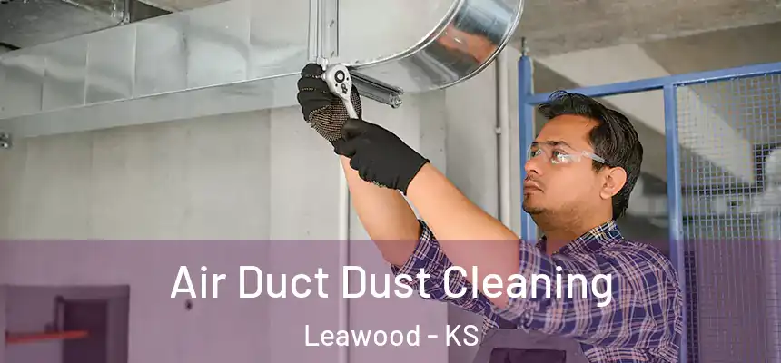  Air Duct Dust Cleaning Leawood - KS