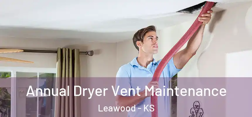 Annual Dryer Vent Maintenance Leawood - KS