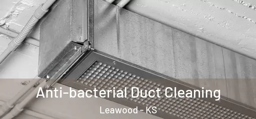 Anti-bacterial Duct Cleaning Leawood - KS
