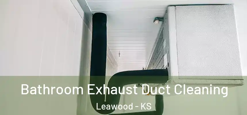  Bathroom Exhaust Duct Cleaning Leawood - KS