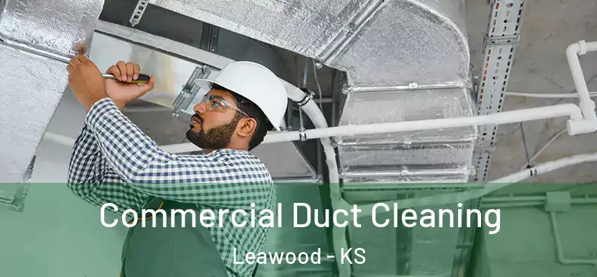  Commercial Duct Cleaning Leawood - KS