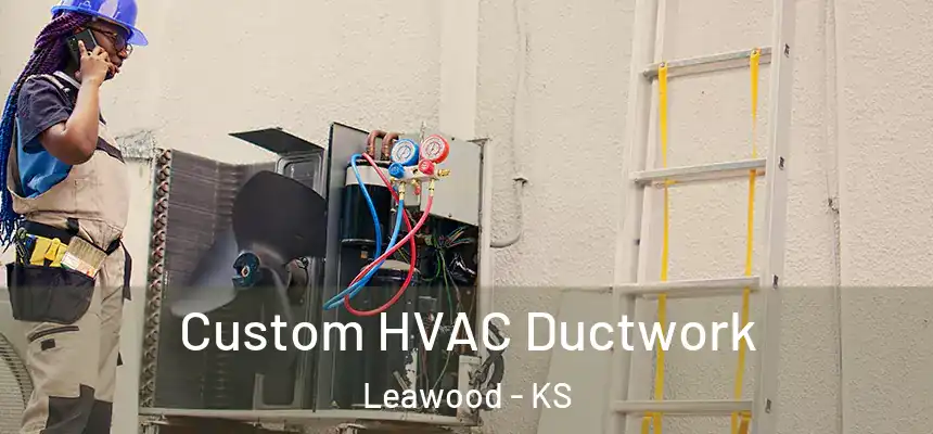  Custom HVAC Ductwork Leawood - KS