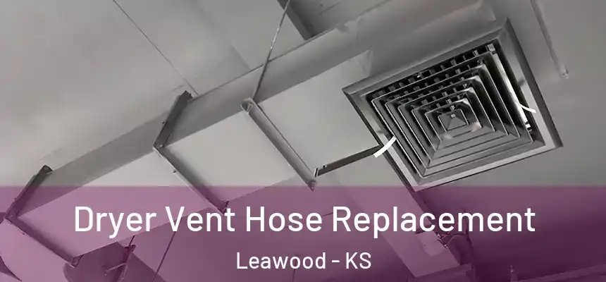 Dryer Vent Hose Replacement Leawood - KS