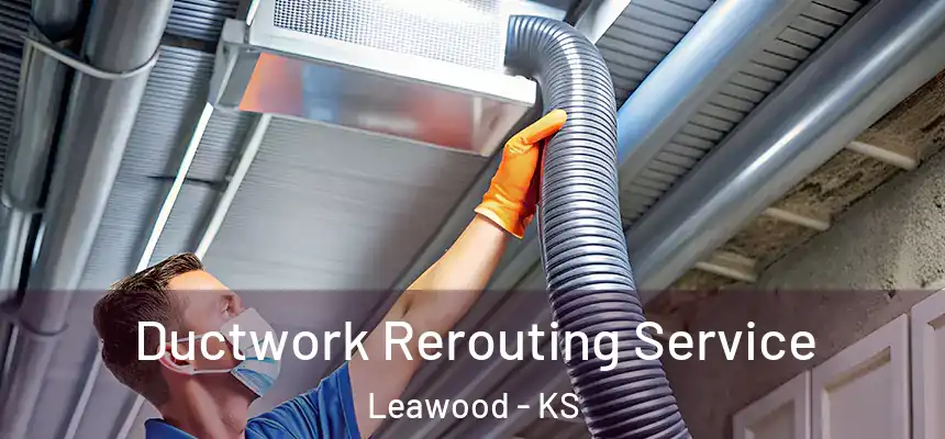  Ductwork Rerouting Service Leawood - KS