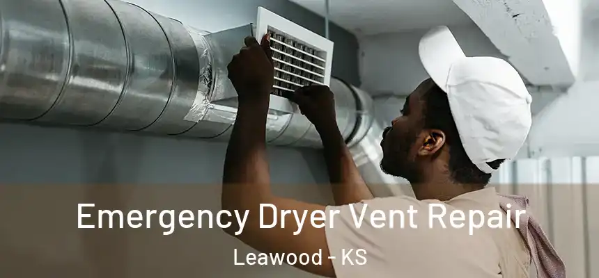  Emergency Dryer Vent Repair Leawood - KS