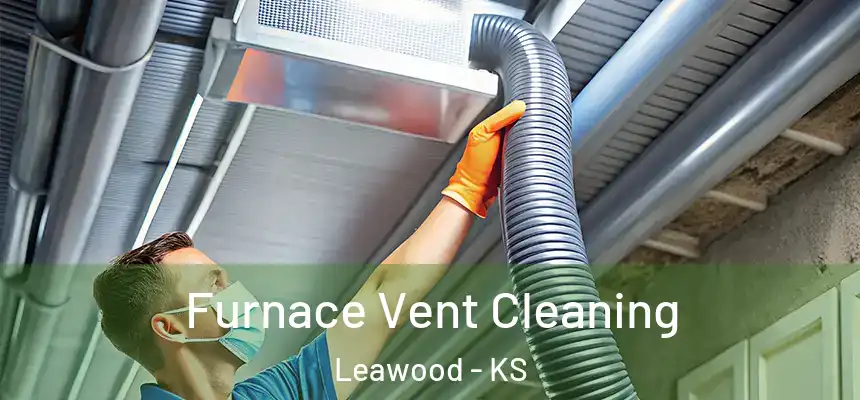 Furnace Vent Cleaning Leawood - KS