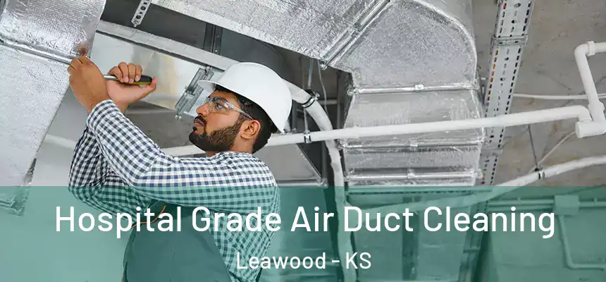 Hospital Grade Air Duct Cleaning Leawood - KS