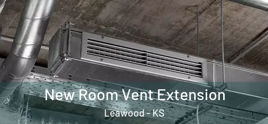 New Room Vent Extension Leawood - KS
