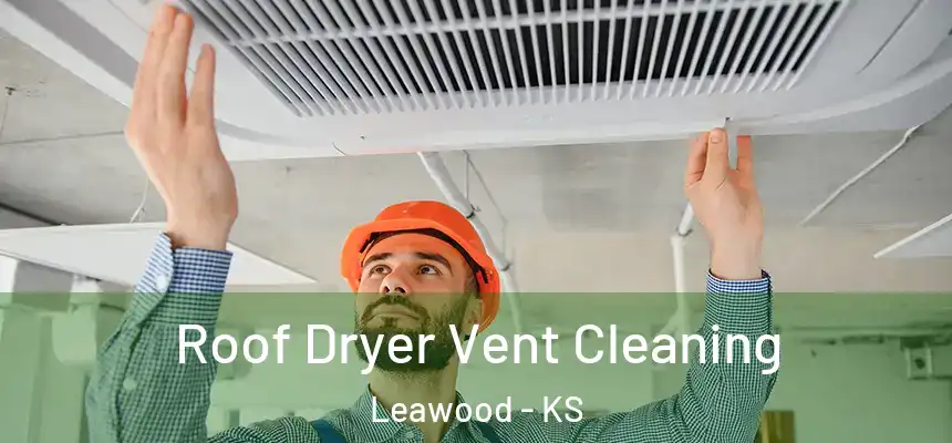  Roof Dryer Vent Cleaning Leawood - KS
