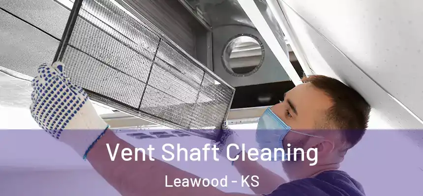  Vent Shaft Cleaning Leawood - KS