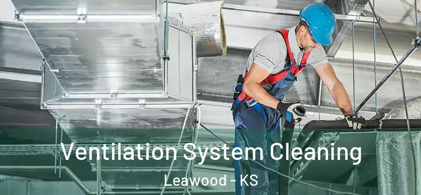  Ventilation System Cleaning Leawood - KS