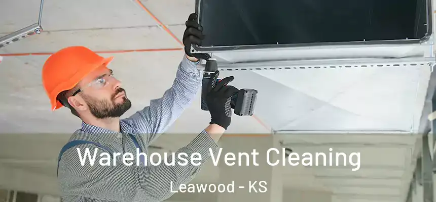 Warehouse Vent Cleaning Leawood - KS
